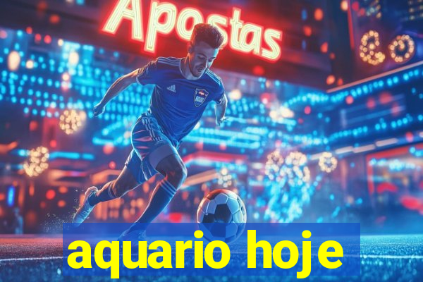 aquario hoje